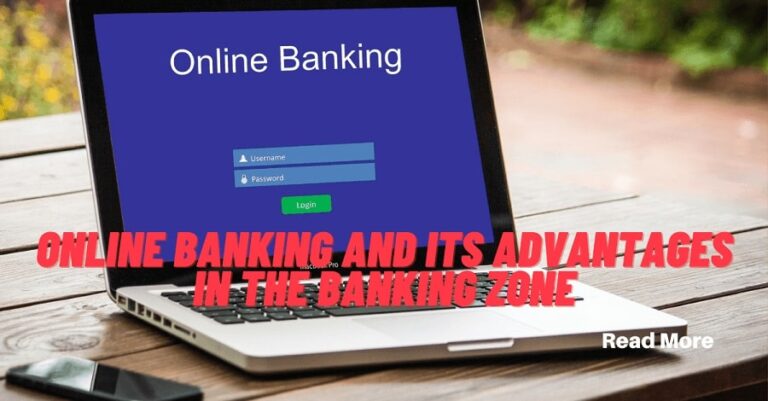 Online Banking and Its advantages in the Banking zone