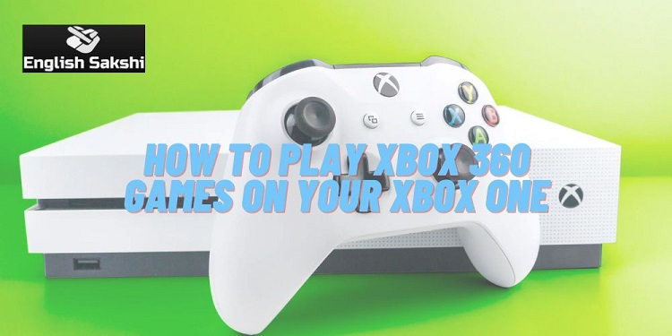 How to Play Xbox 360 Games on Your Xbox One