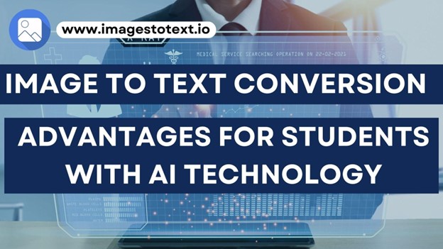 Image-to-Text Conversion : The Advantages for Students with AI Technology