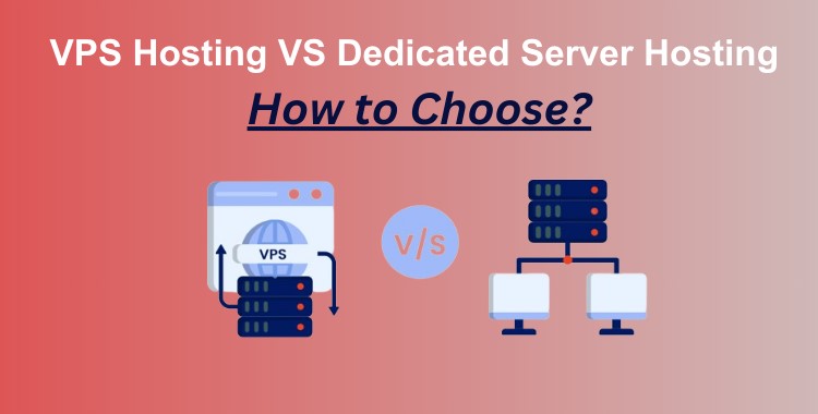 VPS Hosting VS Dedicated Server Hosting How to Choose